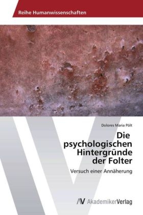 Die psychologischen HintergrÃ¼nde der Folter - Dolores Maria PÃ¶lt