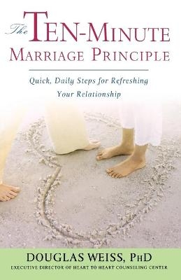 The Ten-Minute Marriage Principle - Douglas Weiss