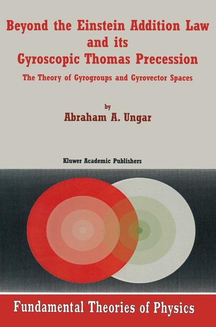 Beyond the Einstein Addition Law and its Gyroscopic Thomas Precession -  Abraham A. Ungar