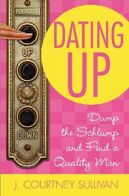 Dating Up - J. Courtney Sullivan