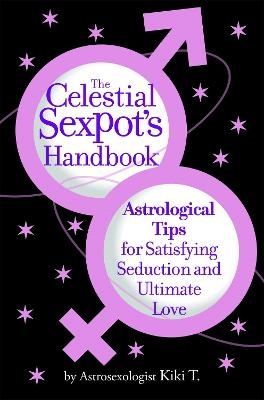 The Celestial Sexpot's Handbook - Kiki Kiki T
