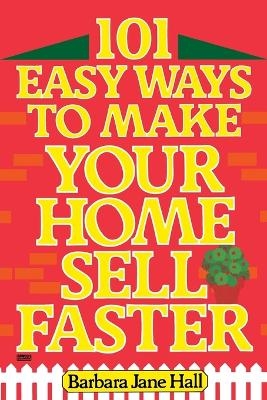 101 Easy Ways to Make Your Home Sell Faster - Barbara Jane Hall