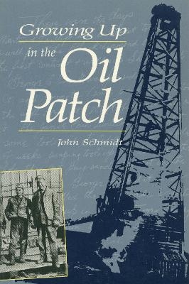 Growing Up in the Oil Patch - John Schmidt