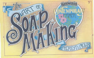 The Art of Soap Making - Merilyn Mohr