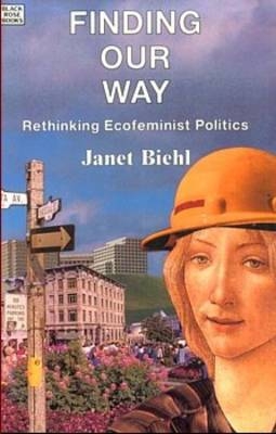 Finding Our Way – Rethinking Ecofeminist Politics - Janel Biehl, Janet Biehl
