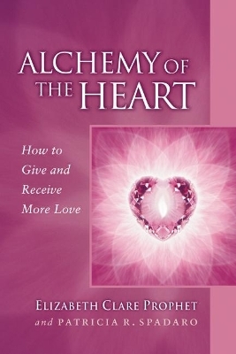 Alchemy of the Heart - Elizabeth Clare Prophet, Patricia R. Spadaro