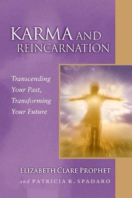 Karma and Reincarnation - Elizabeth Clare Prophet, Patricia R. Spadaro