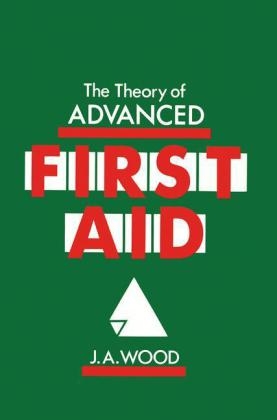 Theory of Advanced First Aid -  J.A. Wood
