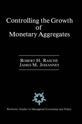 Controlling the Growth of Monetary Aggregates -  James M. Johannes,  Robert H. Rasche