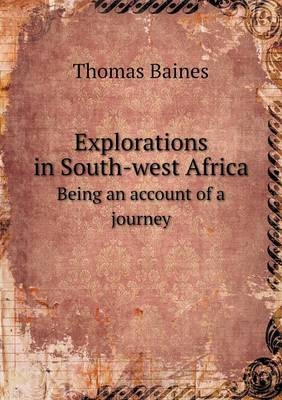 Explorations in South-west Africa Being an account of a journey - Thomas Baines