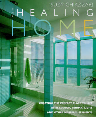 The Healing Home - Suzy Chiazzari