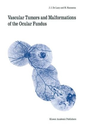 Vascular Tumors and Malformations of the Ocular Fundus -  M. Hanssens,  J.J. de Laey