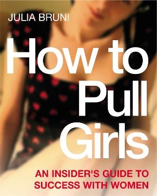 How To Pull Girls - Julia Bruni
