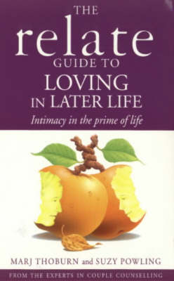 The Relate Guide to Loving in Later Life - Marj Thoburn, Suzy Powling