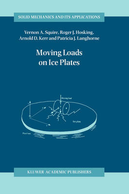 Moving Loads on Ice Plates -  Roger J. Hosking,  Arnold D. Kerr,  Patricia J. Langhorne,  V.A. Squire