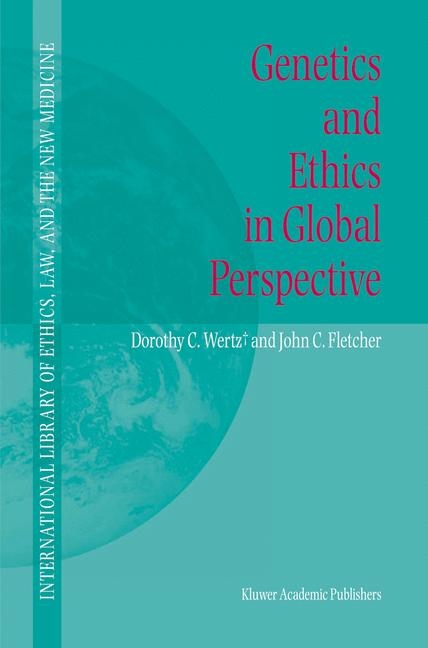 Genetics and Ethics in Global Perspective -  John C. Fletcher,  Dorothy C. Wertz