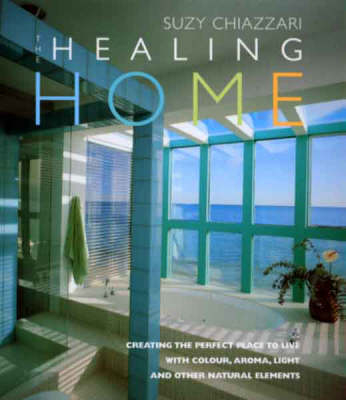 Healing Home - Suzy Chiazzari