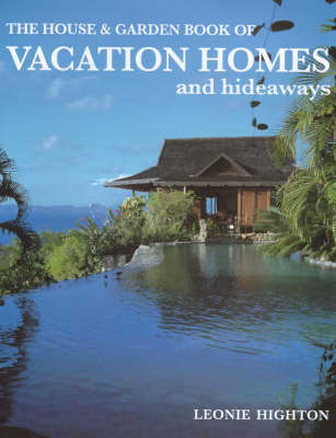 House & Garden Book Of Vacation Homes & Hideaways - Leonie Highton