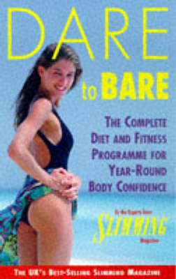 Dare to Bare - The Complete Diet and Fitness Programme for Year-round Body Confidence -  "Slimming Magazine"