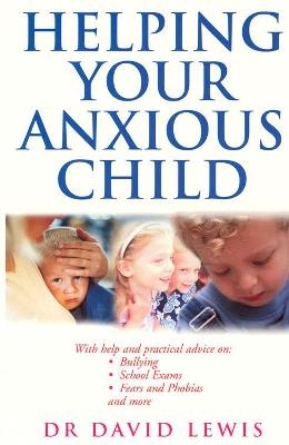 Helping Your Anxious Child - Dr David Lewis