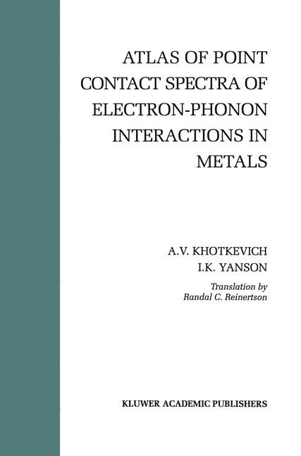 Atlas of Point Contact Spectra of Electron-Phonon Interactions in Metals -  A.V. Khotkevich,  Igor K. Yanson