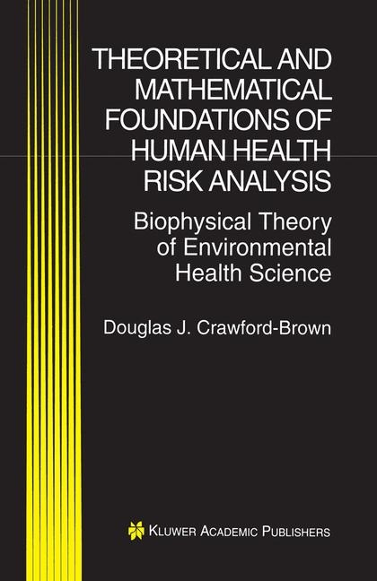 Theoretical and Mathematical Foundations of Human Health Risk Analysis -  Douglas J. Crawford-Brown