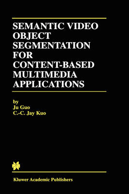 Semantic Video Object Segmentation for Content-Based Multimedia Applications -  Ju Guo,  C.-C. Jay Kuo