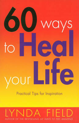 60 Ways To Heal Your Life - Lynda Field