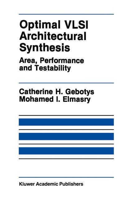 Optimal VLSI Architectural Synthesis -  Mohamed I. Elmasry,  Catherine H. Gebotys