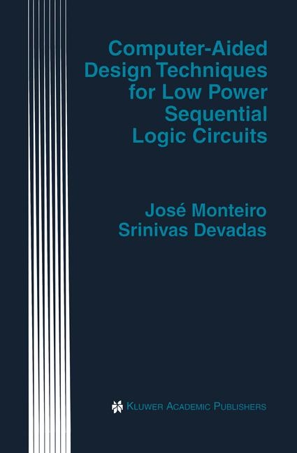 Computer-Aided Design Techniques for Low Power Sequential Logic Circuits -  Srinivas Devadas,  Jose Monteiro