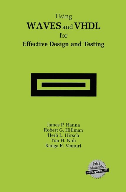 Using WAVES and VHDL for Effective Design and Testing -  James P. Hanna,  Robert G. Hillman,  Herb L. Hirsch,  Tim H. Noh,  Ranga R. Vemuri