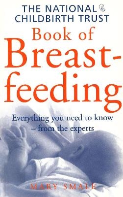 The National Childbirth Trust Book Of Breastfeeding - Mary Smale