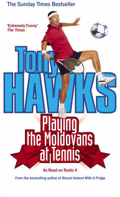 Playing The Moldovans At Tennis - Tony Hawks