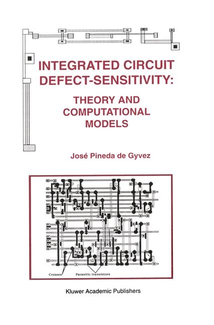 Integrated Circuit Defect-Sensitivity: Theory and Computational Models -  Jose Pineda de Gyvez