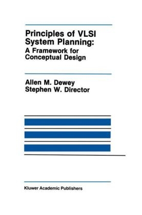 Principles of VLSI System Planning -  Allen M. Dewey,  Stephen W. Director