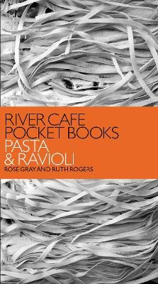 River Cafe Pocket Books: Pasta and Ravioli - Rose Gray, Ruth Rogers