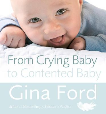 From Crying Baby to Contented Baby - Contented Little Baby Gina Ford