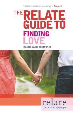 The Relate Guide to Finding Love - Barbara Bloomfield,  Relate