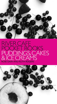 River Cafe Pocket Books: Puddings, Cakes and Ice Creams - Rose Gray, Ruth Rogers