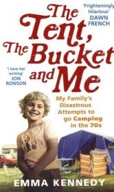 The Tent, the Bucket and Me - Emma Kennedy