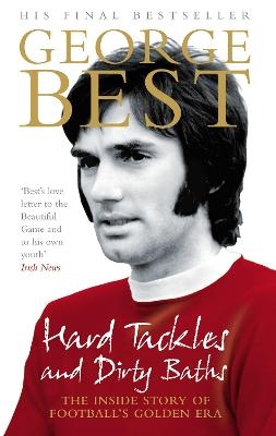 Hard Tackles and Dirty Baths - George Best