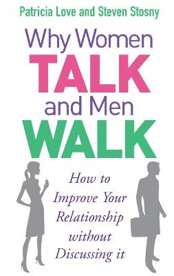 Why Women Talk and Men Walk - Patricia Love, Steven Stosny