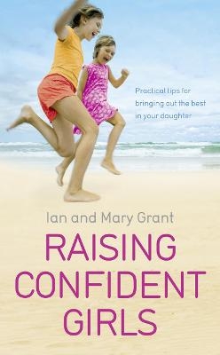 Raising Confident Girls - Ian Grant, Mary Grant