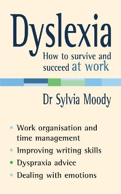 Dyslexia: How to survive and succeed at work - Sylvia Moody