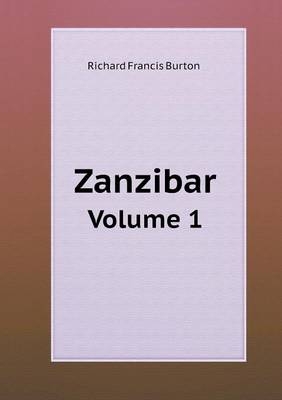 Zanzibar Volume 1 - Sir Richard Francis Burton