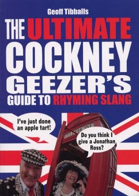 The Ultimate Cockney Geezer's Guide to Rhyming Slang - Geoff Tibballs