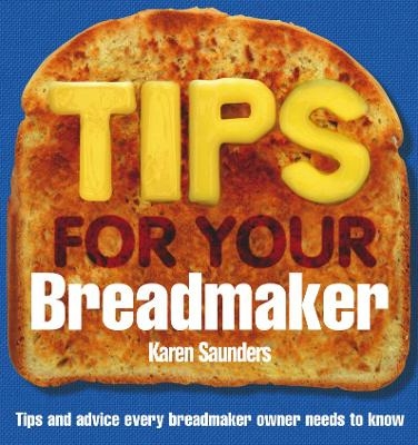 Tips for Your Breadmaker - Karen Saunders