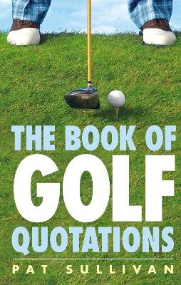 The Book of Golf Quotations - Pat Sullivan