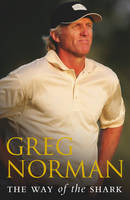 The Way of the Shark - Greg Norman