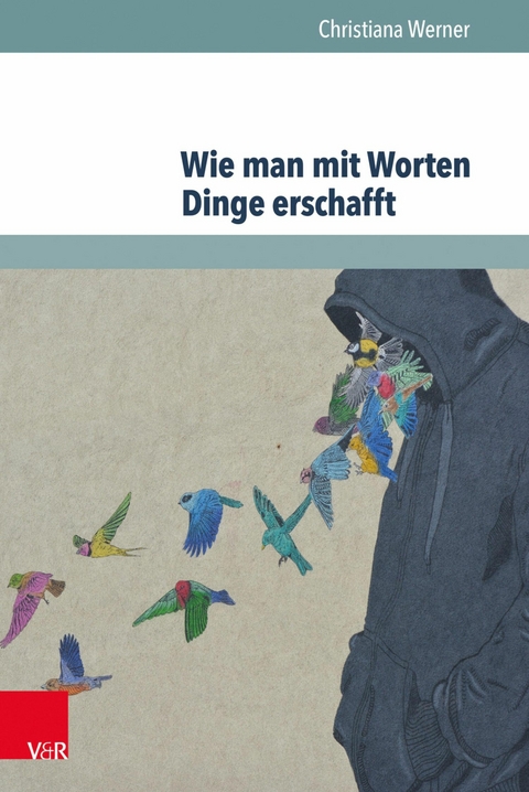 Wie man mit Worten Dinge erschafft - Christiana Werner